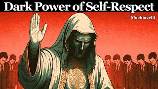 How Self-Respect Forces Others to Respect You — Machiavelli’s Dark Wisdom