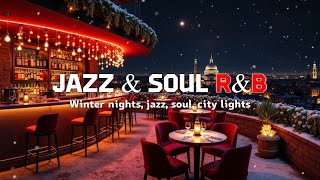 Smooth Jazz | Soulful R&B Mix | Rooftop Bar Chill | Winter City Lights Lounge