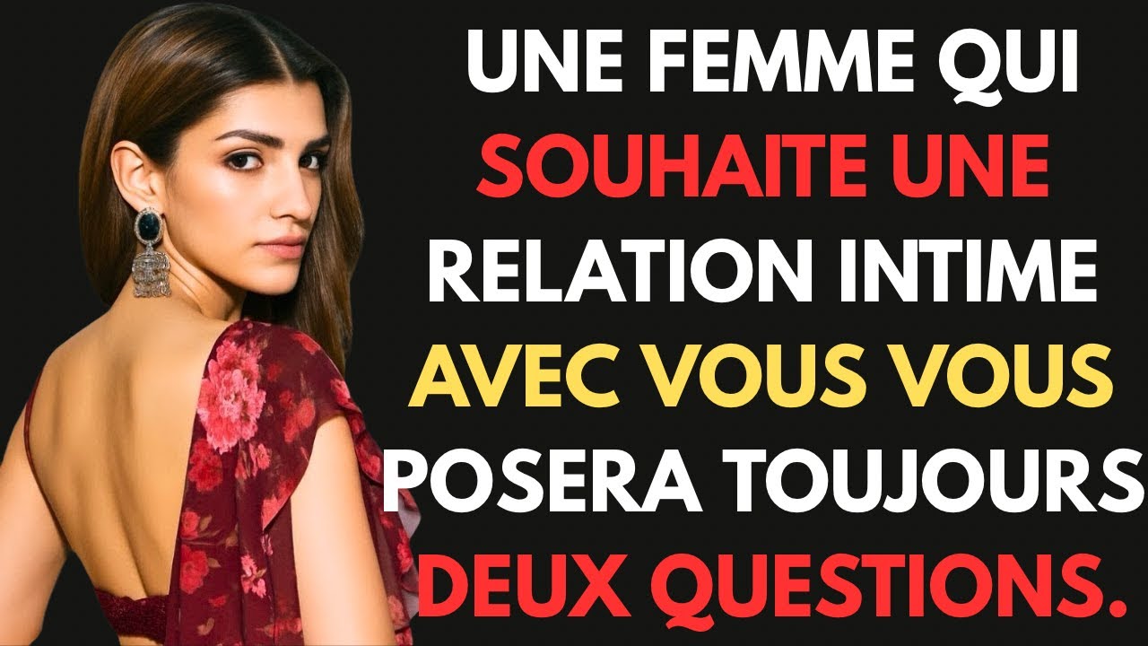 Une femme qui souhaite une relation intime avec vous vous posera toujours trois questions.