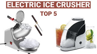 Best Electric Ice Crusher on The Markets [Top 5 Ice Crushers Buying Guide]