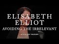 Elisabeth Elliot: Avoiding the Irrelevant Question (Episode 5)