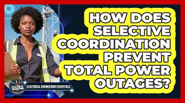 How Does Selective Coordination Prevent Total Power Outages? - Electrical Engineering Essentials