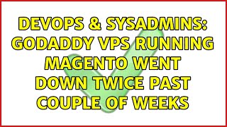 DevOps & SysAdmins: GoDaddy VPS running Magento went down twice past couple of weeks