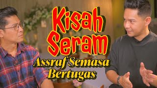 Kisah Kisah Seram Assraf Masa Bertugas - Assraf Nasir (Part 2)