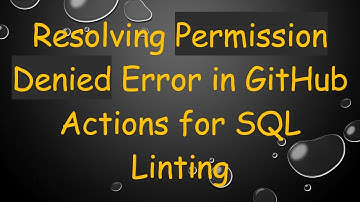 Resolving Permission Denied Error in GitHub Actions for SQL Linting