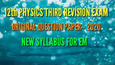 12 th PHYSICS THIRD REVISION EXAM -- 2020 ORIGINAL QUESTION PAPER NEW SYLLABUS FOR EM