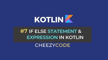 Kotlin If Else Statement and Expression Tutorial | CheezyCode #7