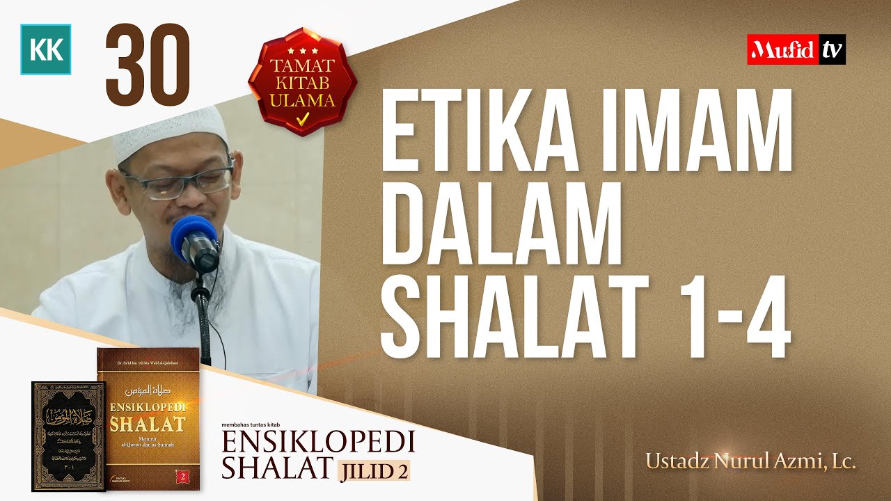 SERI #030  ENSIKLOPEDI SHALAT JILID 2: ETIKA IMAM DALAM SHALAT 1-4 | Ustadz Nurul Azmi, Lc.