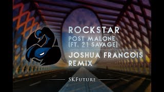 Post Malone - Rockstar Ft. 21 Savage (Joshua Francois Remix)