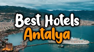 Best Hotels In Antalya, Turkey - For Families, Couples, Work Trips, Luxury \& Budget