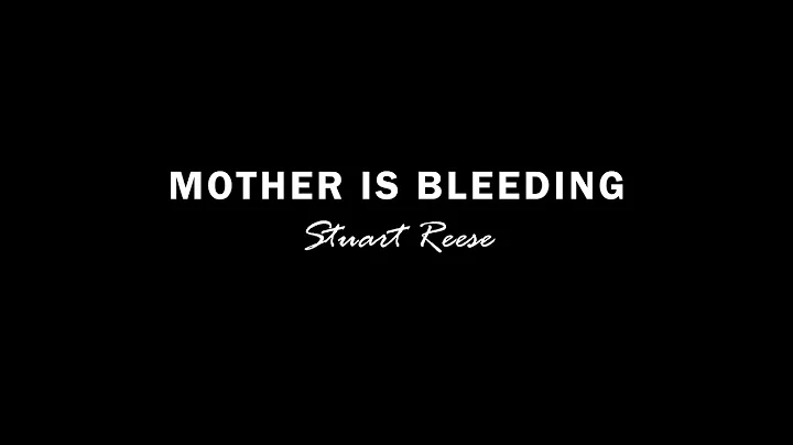 Mother is Bleeding  ~  Stuart Reese