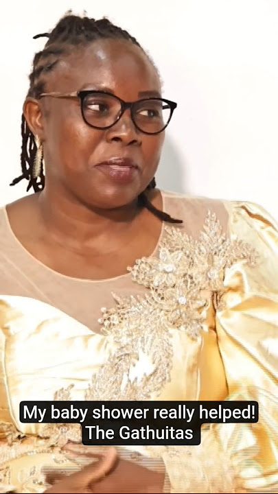 I thank God for the women, they explained birth practically - the Gathuitas