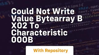 could not write value bytearray b x02 to characteristic 000b