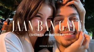 Jaan Ban Gaye (slowed reverb) ~ Mithoon, Vishal Mishra & Asees Kaur