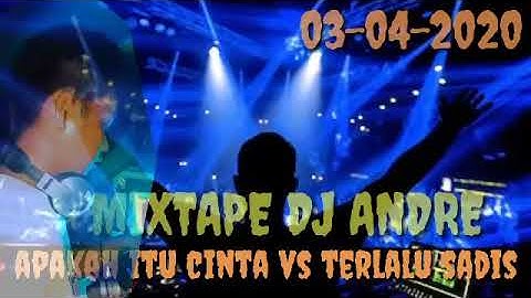 MIXTAPE DJ ANDRE | APAKAH ITU CINTA VS TERLALU SADIS