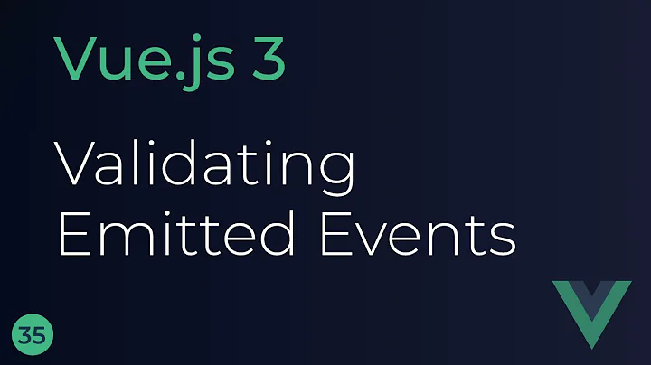 Vue JS 3 Tutorial - 35 - Validating Emitted Events