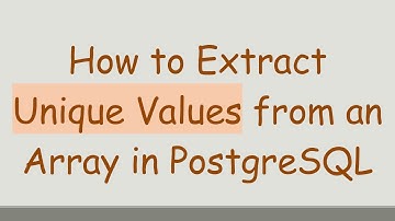 How to Extract Unique Values from an Array in PostgreSQL