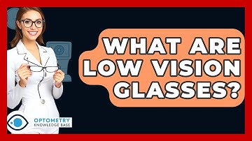 What Are Low Vision Glasses? - Optometry Knowledge Base