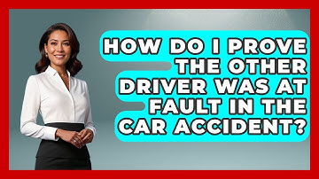 How Do I Prove The Other Driver Was At Fault In The Car Accident? - Auto Coverage Explained