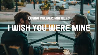 Loving Caliber, Mia Niles - I Wish You Were Mine (Lyrics)