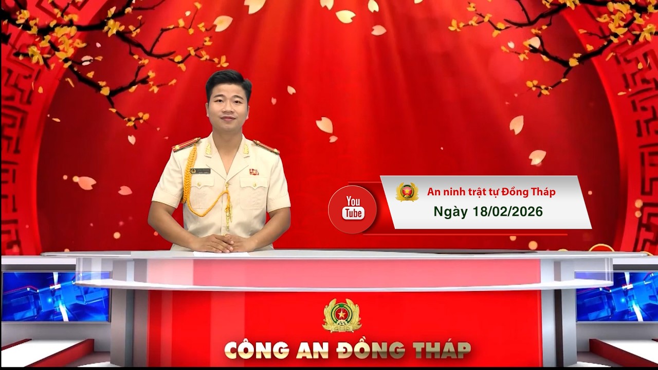 Chuyên mục ANTT Đồng Tháp ngày 18/02/2026