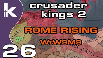 Crusader Kings 2 Rome Rising - Episode 26 | Finally Some Me Time... | Ck2 Modded Gameplay