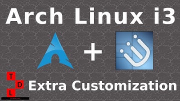 Arch Linux + i3 | Extra customization