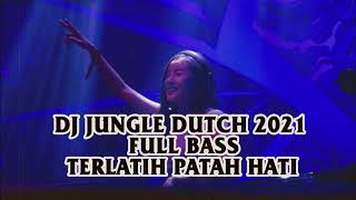 DJ JUNGLE DUTCH 2021 FULL BASS || TERLATIH PATAH HATI