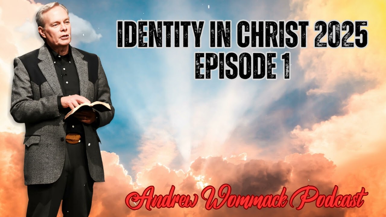 Andrew Wommack Podcast_ Identity in Christ 2025 - Episode 1