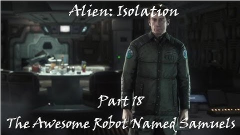 Alien Isolation | Part 18 | The Awesome Robot Named Samuels