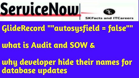 servicenow GlideRecord autosysfield = false || what is Audit and SOW || #servicenow