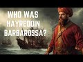 Who Was Hayreddin Barbarossa