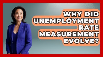 Why Did Unemployment Rate Measurement Evolve? - Macroecon Experts