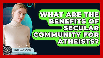 What Are The Benefits Of Secular Community For Atheists? - Learn About Atheism