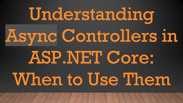 Understanding Async Controllers in ASP.NET Core: When to Use Them