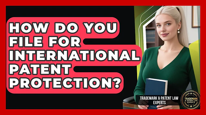 How Do You File For International Patent Protection? - Trademark and Patent Law Experts