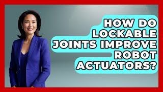 How Do Lockable Joints Improve Robot Actuators? - Test