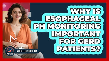 Why Is Esophageal pH Monitoring Important For GERD Patients? - Acid Reflux Support Hub