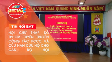 HỘI CHỮ THẬP ĐỎ TP.HCM TUYÊN TRUYỀN CÔNG TÁC PCCC VÀ CỨU NẠN CỨU HỘ CHO CÁN BỘ HỘI