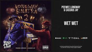 Peewee Longway & Cassius Jay - ''Wet Wet'' (Longway Sinatra 2)
