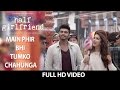 Main Phir Bhi Tumko Chahunga Full Song (Video) | Half Girlfriend | Arijit Singh | Shraddha Kapoor