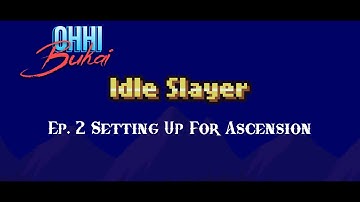 Idle Slayer Ep. 002 Setting Up For Ascension