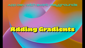App Dev Swift Playgrounds #3 - Adding Gradients