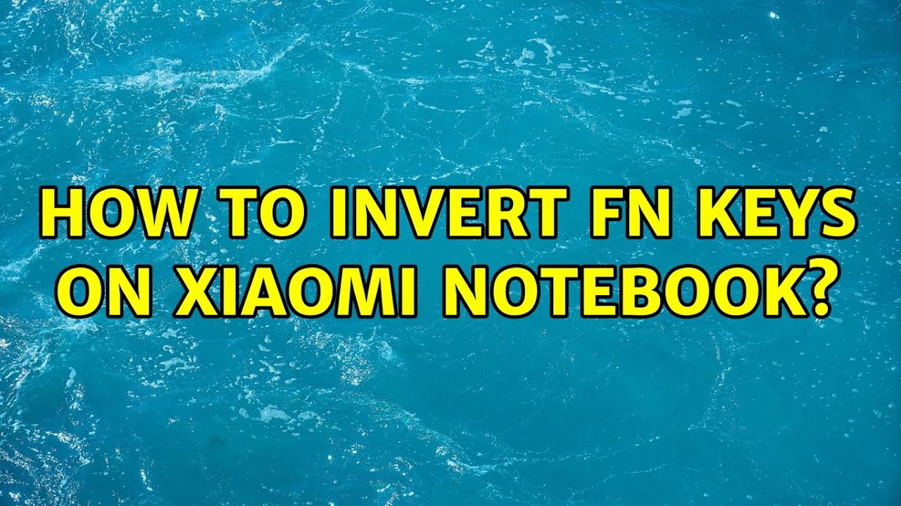 How to invert FN keys on Xiaomi notebook? - YouTube