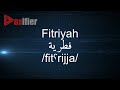 How to pronunce fitriyah  in arabic  voxifiercom