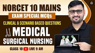 NORCET 10 MAINS SPECIAL 💯 | Clinical Scenario MCQs | Medical Surgical Nursing | Class 10