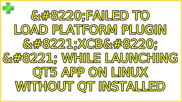 “Failed to load platform plugin ”xcb“ ” while launching qt5 app on linux...