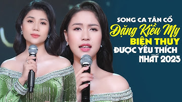 Những Bài Song Ca Tân Cổ ĐẶNG KIỀU MY & BIỆN THUY Được Yêu Thích Nhất 2025