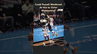 Could Russell Westbrook do this to Victor Webanyama