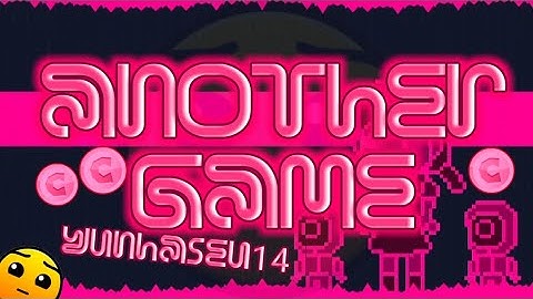 Geometry Dash "Another Game" by YunHaSeu14 [3 Coins] | Daily Level #374 [2.11]